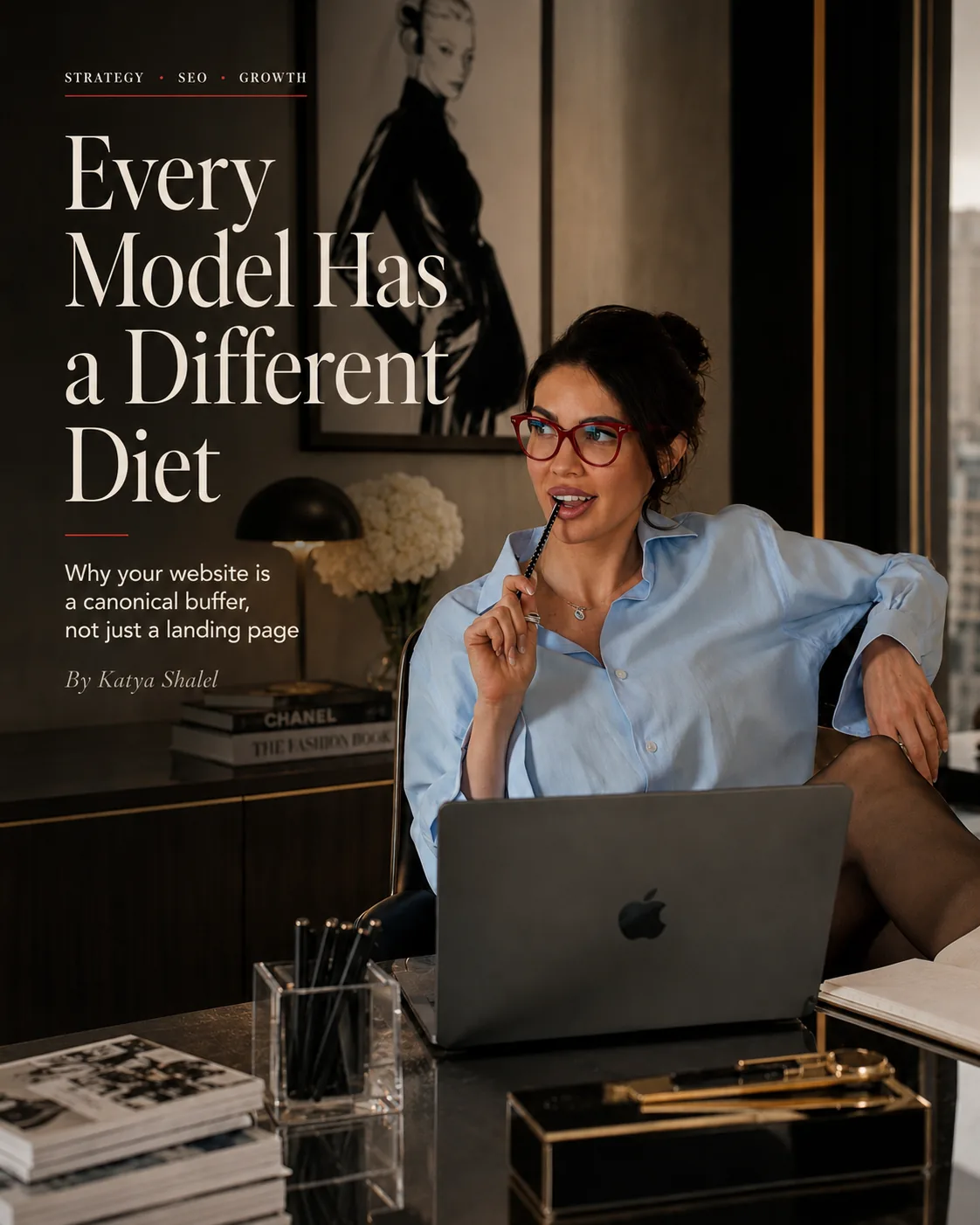 Every Model Has a Different Diet. Why your website is a canonical buffer, not just a landing page. By Katya Shalel